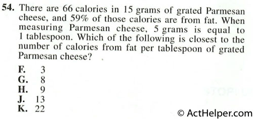 54. There are 66 calories in 15 grams of grated Parmesan cheese, and 59% of those calories are from fat. When measuring Parmesan cheese, 5 grams is equal to 1 tablespoon. Which of the following is closest to the number of calories from fat per tablespoon of grated Parmesan cheese? .