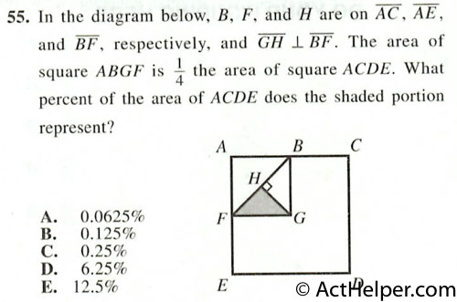 55. In the diagram below, B, F, and H are on AC, AE, and BF, respectively, and GH I BE. The area of square ABGF is -12-t the area of square ACDE. What percent of the area of ACDE does the shaded portion represent?