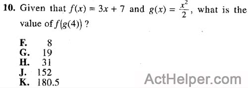 10. Given that f(x) = 3x + 7 and g(x) = x^2/2, what is the
value of f(g(4))?