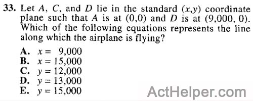 33. Let A, C, and D lie in the standard (x,y) coordinate plane such that A is at (0,0) and D is at (9,000, 0). Which of the following equations represents the line along which the airplane is flying?