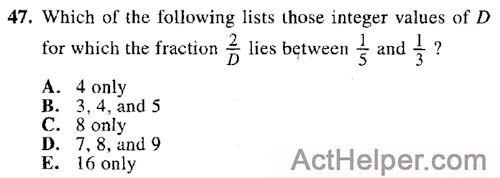 47. Which of the following lists those integer values of D for which the fraction lies between 5 and ?