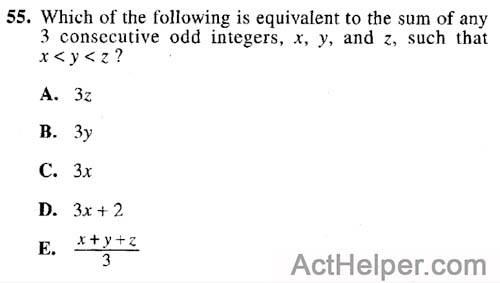 55. Which of the following is equivalent to the sum of any 3 consecutive odd integers, x, y, and z, such that x < y < z ?