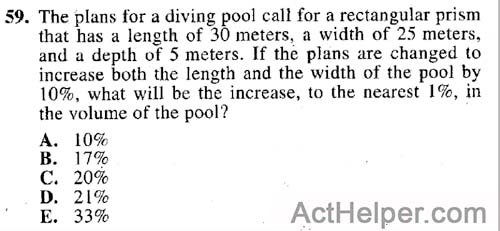 59. The plans for a diving pool call for a rectangular prism that has a length of 30 meters, a width of 25 meters, and a depth of 5 meters. If the plans are changed to increase both the length and the width of the pool by 10%, what will be the increase, to the nearest 1%, in the volume of the pool?