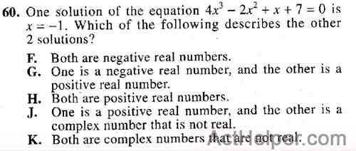 60. One solution of the equation 4×3 — 212 + x + 7 = 0 is x = —1. Which of the following describes the other 2 solutions?