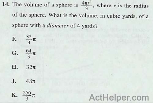 14. The volume of a sphere is 41c3r , where r is the radius
of the sphere. What is the volume, in cubic yards, of a sphere with a diameter of 4 yards?