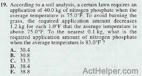 19. According to a soil analysis, a certain lawn requires an application of 40.0 kg of nitrogen phosphate when the average temperature is 75.0°F. To avoid burning the grass, the required application amount decreases 1.2 kg for each 1.0°F that the average temperature is above 75.0°F. To the nearest 0.1 kg, what is the required application amount of nitrogen phosphate when the average temperature is 83.0°F ?