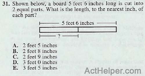 31. Shown below; a board 5 feet 6 inches long is cut into 2 equal parts. What is the length, to the nearest inch, of each part?