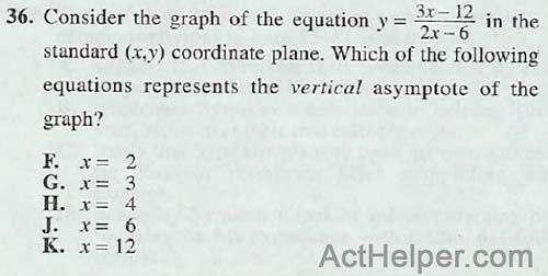 36. Consider the graph of the equation y = 3x in the 2x — 6 standard (x,y) coordinate plane. Which of the following equations represents the vertical asymptote of the graph?