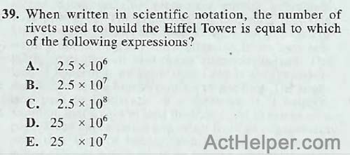 39. When written in scientific notation, the number of rivets used to build the Eiffel Tower is equal to which of the following expressions?