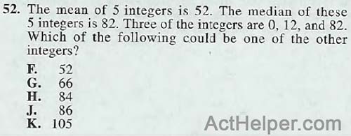 52. The mean of 5 integers is 52. The median of these 5 integers is 82. Three of the integers are 0, 12, and 82. Which of the following could be one of the other integers?