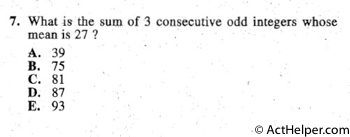 7. What is the sum of 3 consecutive odd integers whose
mean is 27?