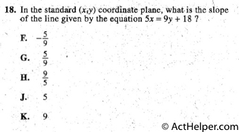 18. In the standard (x1y) cootdmate plane, what is the siope
of the line given by the equation 5x = 9y + 18 ?