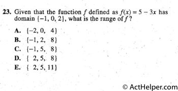 23. Given that the function f defined as f(x) = 5 - 3x has
domain { -1, 0,. 2}, what is the range off?