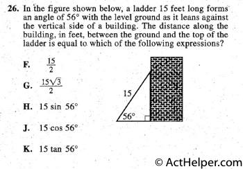 26. In 'the figure shown below, a ladder 15 feet long formi
an angle of 56° with the level ground as it leans against
the vertical side of a building. The distance along the
building, fa feet, between the ground and the top of the
ladder is equal to which of the following expressions?