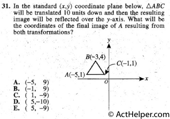 31. In the standard (x,y) coordinate plane below, ABC
will be translated 10 units down and then the resulting ,
image will be reflected over the y-axis. What will be
the coordinates of the final image of A resulting from
both transformations?