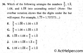 36. Which of the following arranges the numbers f, 1.8,
1.08, and 1.08 into ascending order? (Note: The
overbar notation shows that the digits under the bar
will repeat. For example, 1.73 == 1.737373 ... )