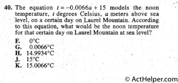 40. The equation t = -0.0066a + 15 models the noon
temperature, t degrees Celsius,  a meters above sea
level, on a certain day on Laurel Mountain. According
to. this equation, what would be the noon temperature
for that certain day on Laurel Mountain at sea level?