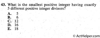 43. What is the smallest positive integer having exactly
5 different positive integer divisors?