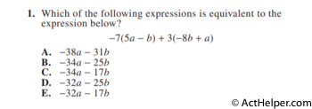 1. Which of the following expressions is equivalent to the expression below? −7(5a − b) + 3(−8b + a)