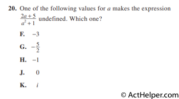 20. One of the following values for a makes the expression (2a+5)/(a2+1) undefined. Which one?