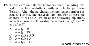 17. T-shirts are on sale for D dollars each, including tax. Valentina has N dollars with which to purchase T-shirts. After she purchases the maximum number she can, Q T-shirts, she has R dollars left. For all possible choices of D and N, which of the following equations models a correct relationship between D, N, Q, and R, as defined?