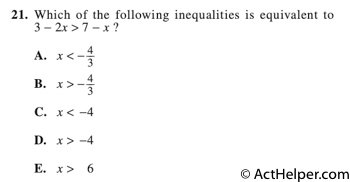 21. Which of the following inequalities is equivalent to 3 − 2x > 7 − x ?