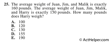 25. The average weight of Juan, Jim, and Malik is exactly 160 pounds. The average weight of Juan, Jim, Malik, and Harry is exactly 150 pounds. How many pounds does Harry weigh?