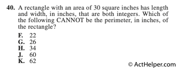 40. A rectangle with an area of 30 square inches has length and width, in inches, that are both integers. Which of the following CANNOT be the perimeter, in inches, of the rectangle?