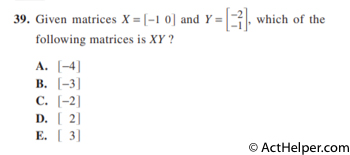 39. Given matrices X = [-1  0]  and Y = [-2 -1], which of the following matrices is XY ?